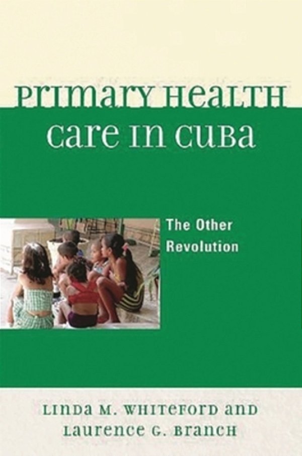 Primary Health Care In Cuba: The Other Revolution-..