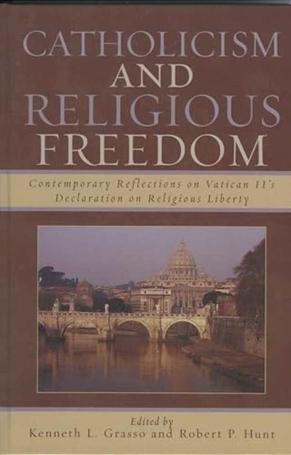 Catholicism And Religious Freedom: Contemporary Reflections On Vatican II's Declaration On Religious Liberty-..