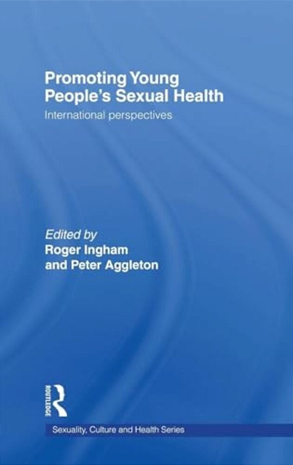 Promoting Young People's Sexual Health: International Perspectives-..