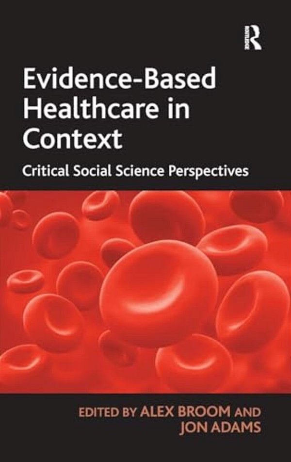 Evidence-Based Healthcare In Context: Critical Social Science Perspectives-..