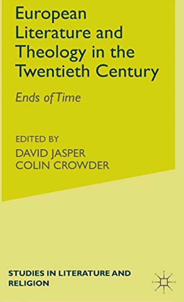 European Literature And Theology In The 20Th Century: Ends Of Time-..