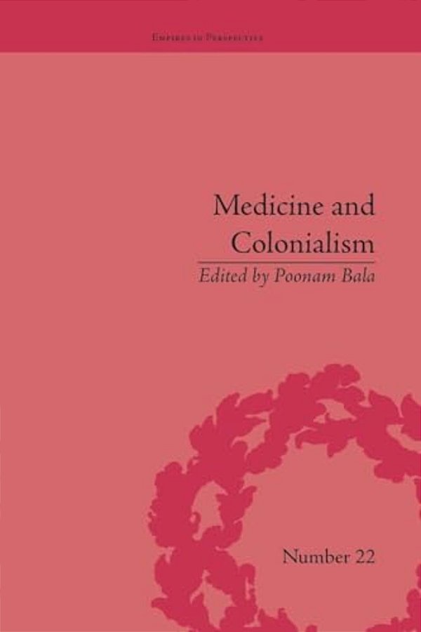 Medicine And Colonialism: Historical Perspectives In India And South Africa-..