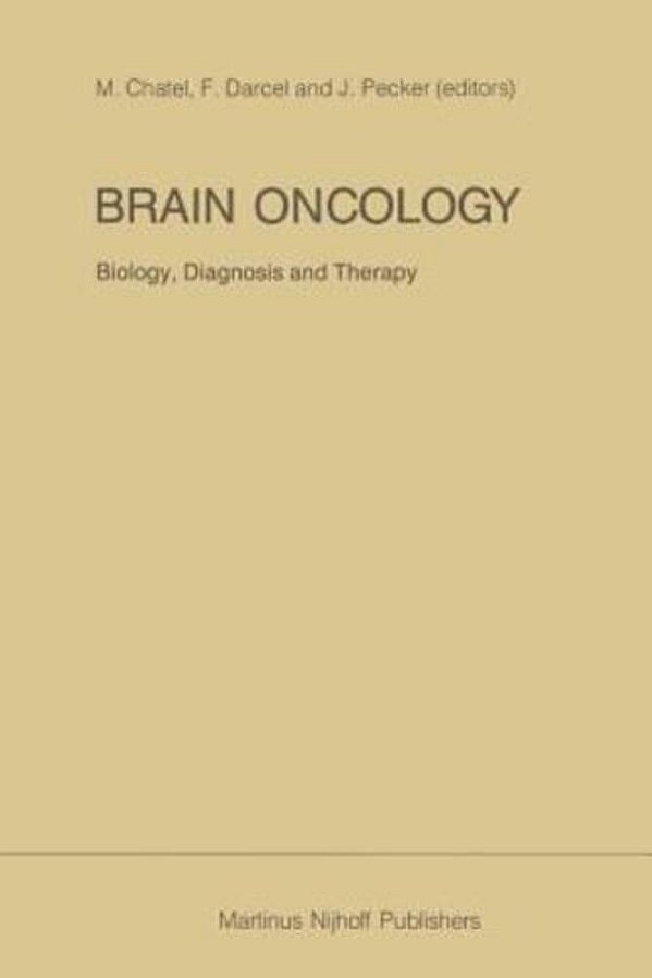 Brain Oncology Biology, Diagnosis And Therapy: An International Meeting On Brain Oncology, Rennes, France, September 4-5, 1986, Held Under The Auspice-..