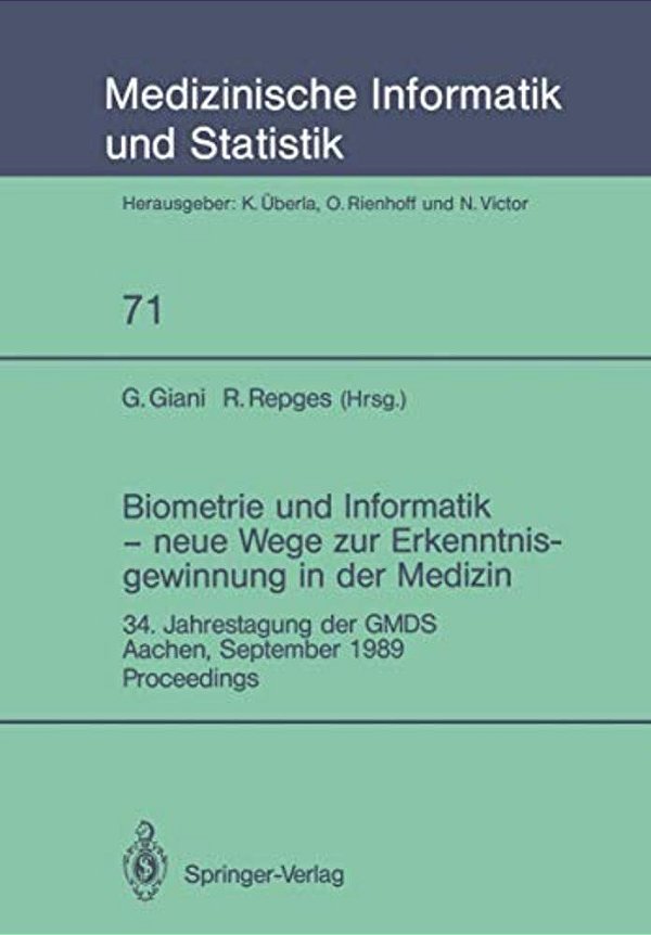 Biometrie Und Informatik -- Neue Wege Zur Erkenntnisgewinnung In Der Medizin: 34. Jahrestagung Der Gmds, Aachen, September 1989 Proceedings-..
