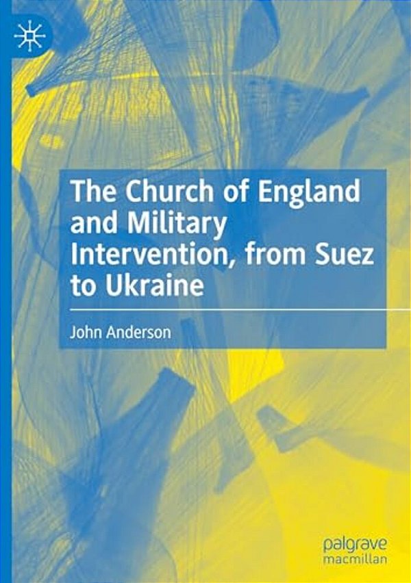 The Church Of England And Military Intervention, From Suez To Ukraine-..