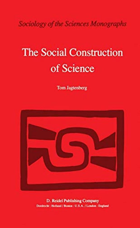 The Social Construction Of Science: A Comparative Study Of Goal Direction, Research Evolution And Legitimation-..