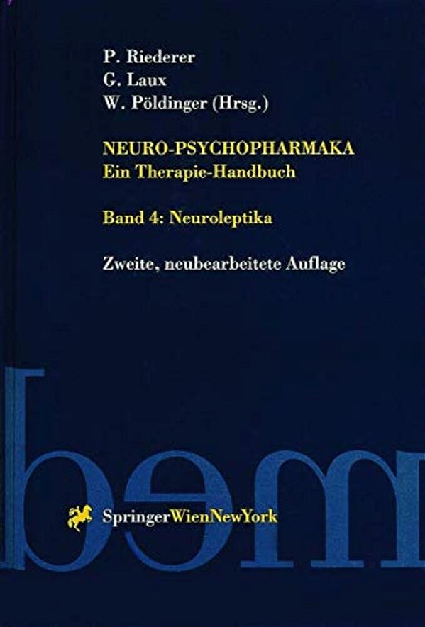 Neuro-Psychopharmaka Ein Therapie-Handbuch: Band 4. Neuroleptika-..