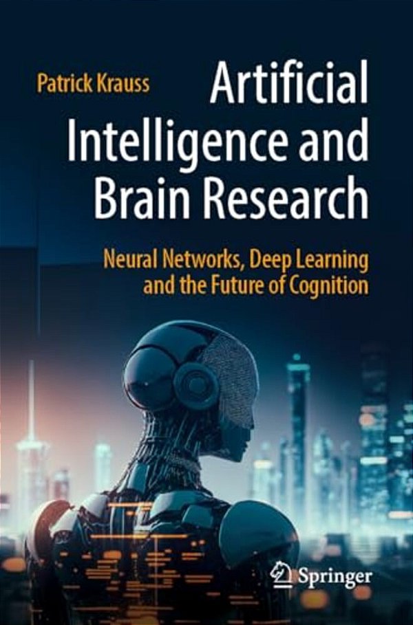 Artificial Intelligence And Brain Research: Neural Networks, Deep Learning And The Future Of Cognition-..