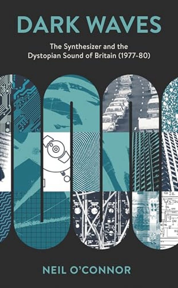 Dark Waves: The Synthesizer And The Dystopian Sound Of Britain (1977-80)-..