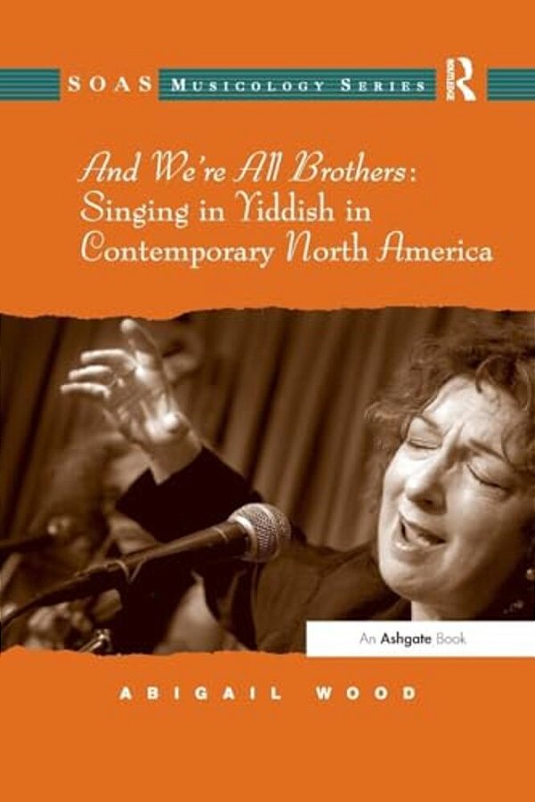 And We'Re All Brothers: Singing In Yiddish In Contemporary North America-..