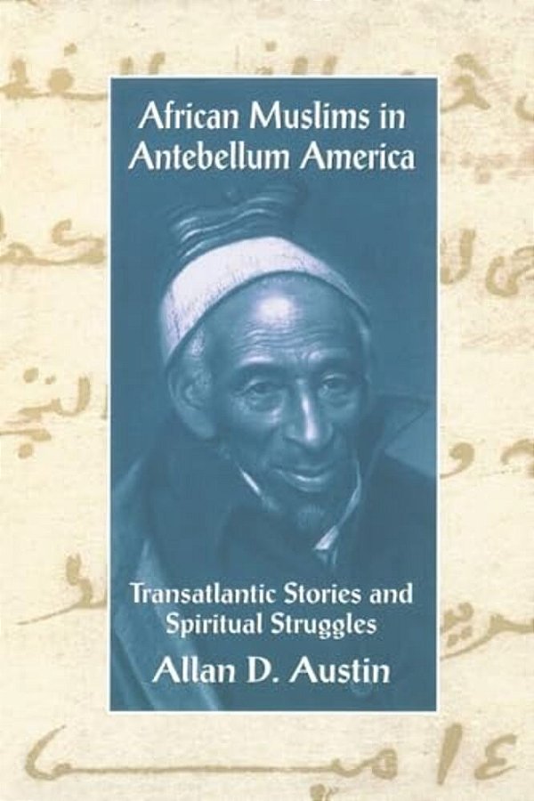 African Muslims In Antebellum America: Transatlantic Stories And Spiritual Struggles-..