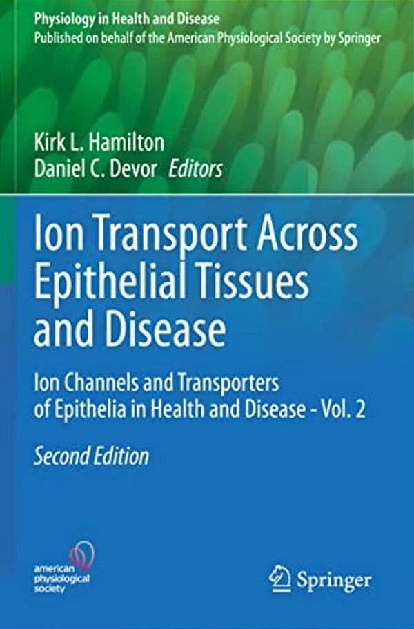 Ion Transport Across Epithelial Tissues And Disease: Ion Channels And Transporters Of Epithelia In Health And Disease - Vol. 2-..