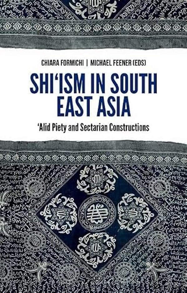 Shi'Ism In South East Asia: Alid Piety And Sectarian Constructions-..