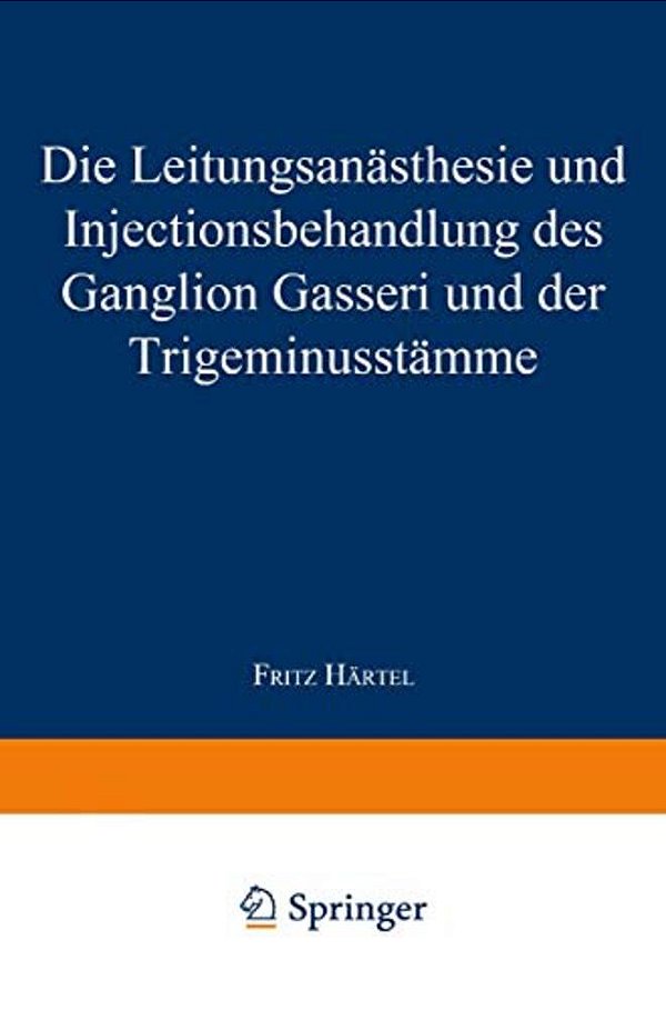 Die Leitungsanästhesie Und Injections-Behandlung Des Ganglion Gasseri Und Der Trigeminusstämme-..
