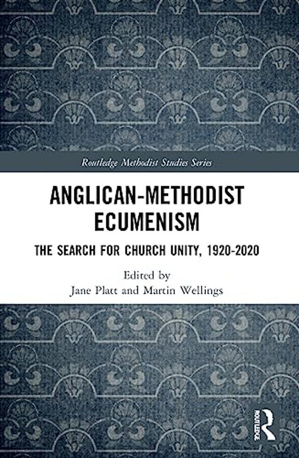 Anglican-Methodist Ecumenism: The Search For Church Unity, 1920-2020-..