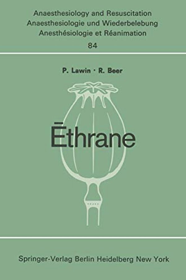 Ethrane: Proceeding Of The First European Symposium On Modern Anesthetic Agents Hamburg, November, 9Th And 10Th, 1973-..