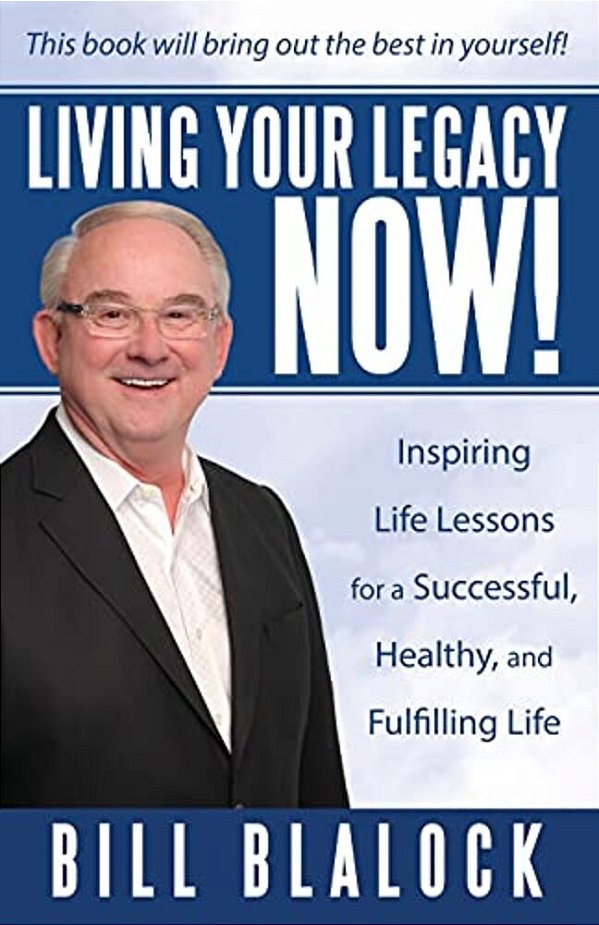 Living Your Legacy Now!: Inspiring Life Lessons For A Successful, Healthy, And Fulfilling Life-..