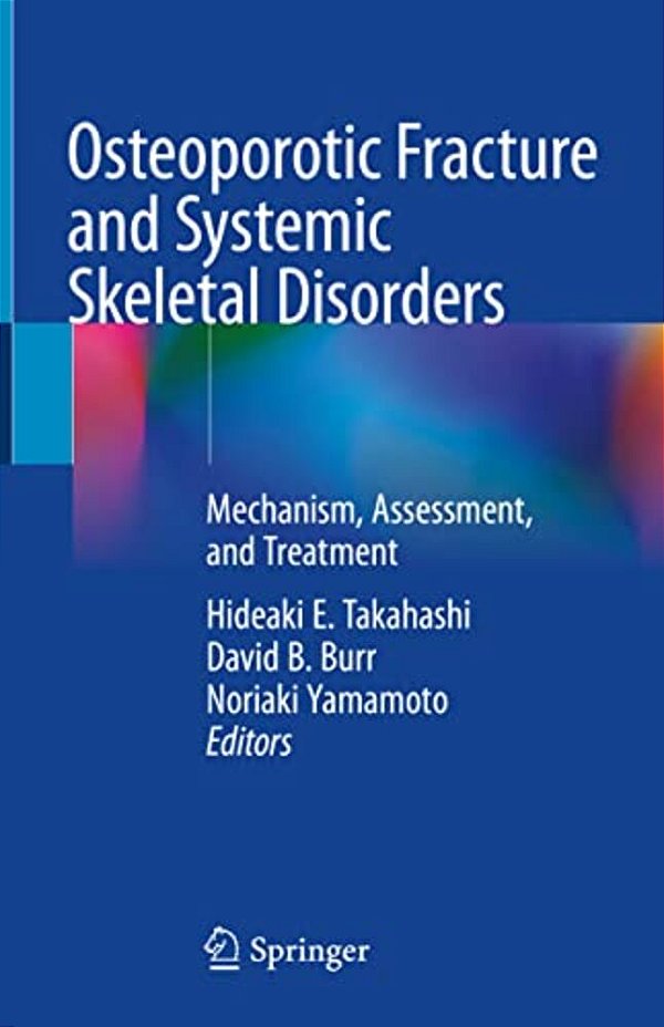 Osteoporotic Fracture And Systemic Skeletal Disorders: Mechanism, Assessment, And Treatment-..