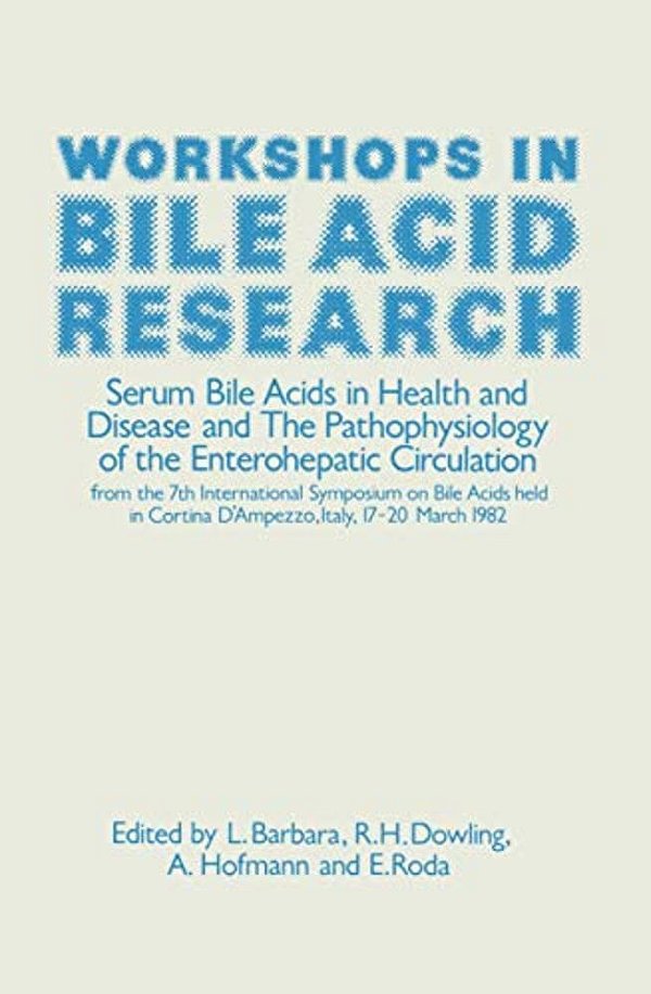 Workshops In Bile Acid Research: Serum Bile Acids In Health And Disease And The Pathophysiology Of The Enterohepatic Circulation-..