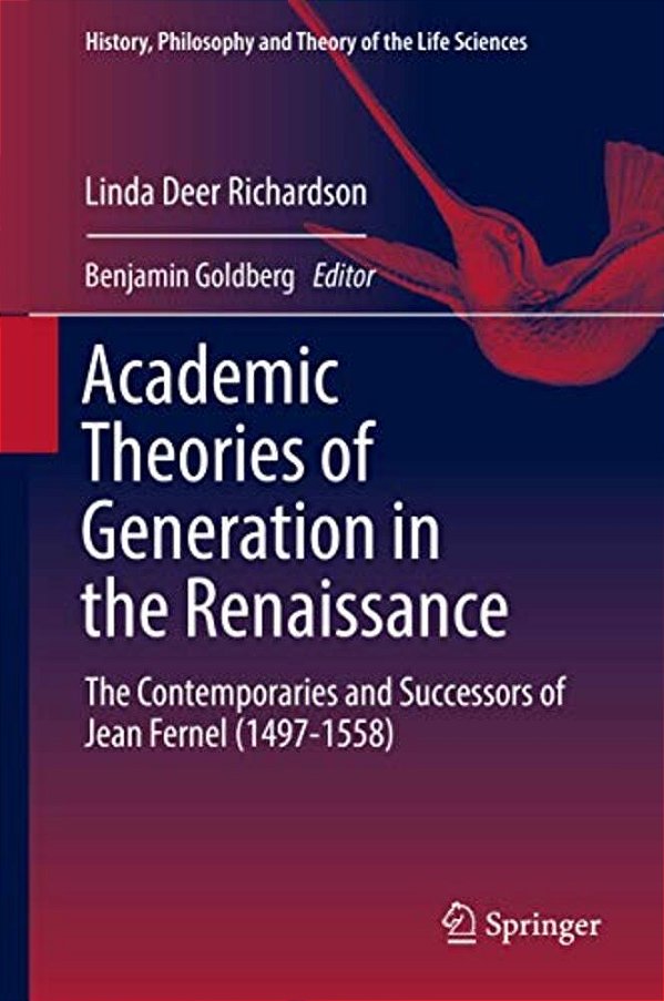 Academic Theories Of Generation In The Renaissance: The Contemporaries And Successors Of Jean Fernel (1497-1558)-..
