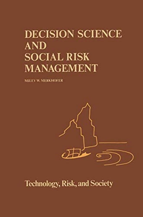 Decision Science And Social Risk Management: A Comparative Evaluation Of Cost-Benefit Analysis, Decision Analysis, And Other Formal Decision-Aiding Ap-..
