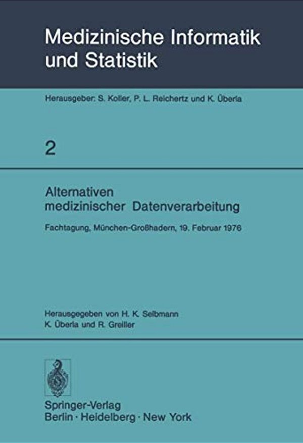 Alternativen Medizinischer Datenverarbeitung: Fachtagung, München-Großhadern, 19. Februar 1976-..