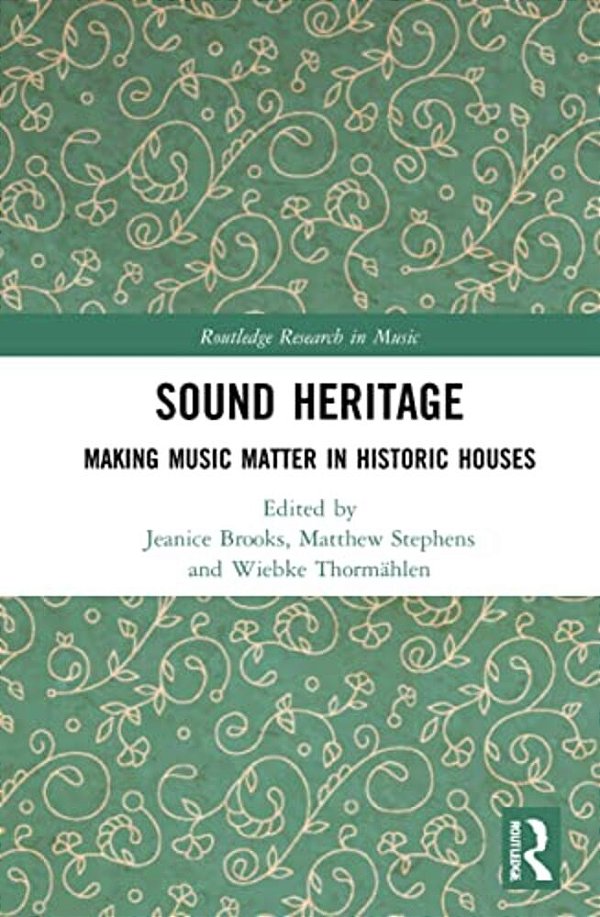 Sound Heritage: Making Music Matter In Historic Houses-..