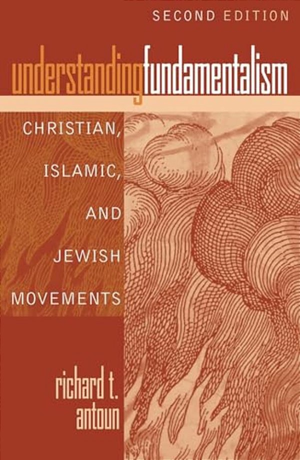 Understanding Fundamentalism: Christian, Islamic, And Jewish Movements-..