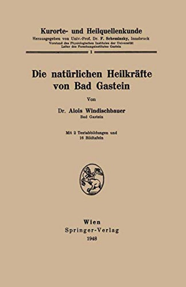 Kurorte- Und Heilquellenkunde: Die Natürlichen Heilkräfte Von Bad Gastein-..