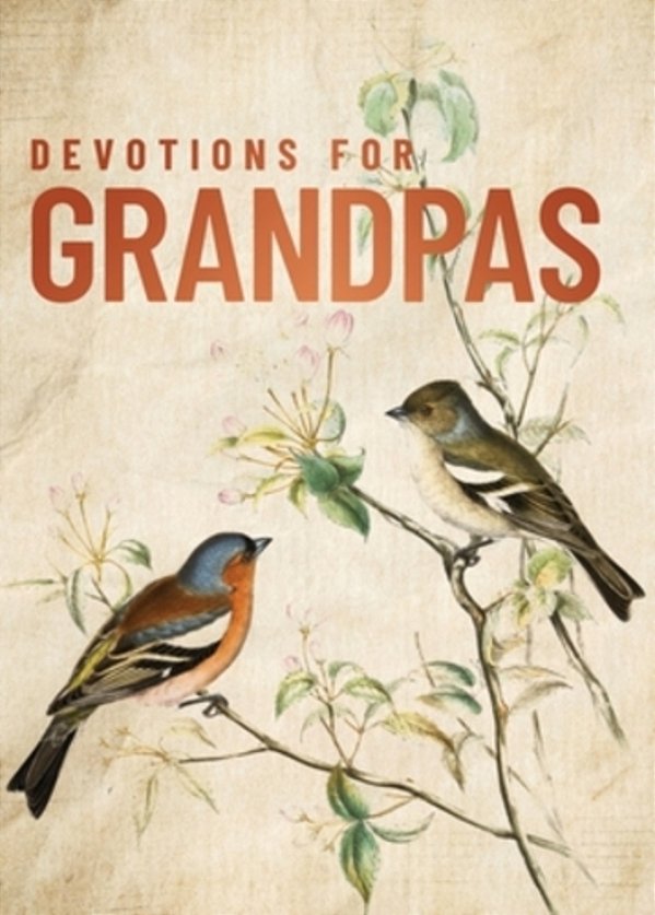 Devotions For Grandpas: A 40-Day Bible Devotional To Encourage And Inspire Grandfathers - The Perfect Christian Gift For Men-..