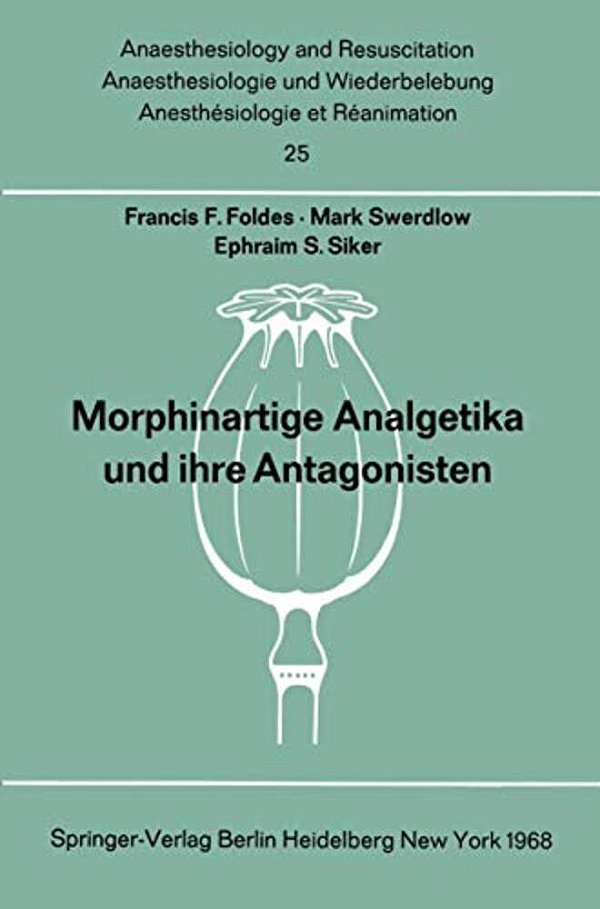 Morphinartige Analgetika Und Ihre Antagonisten: Chemie, Pharmakologie, Anwendung In Der Anaesthesiologie Und Der Geburtshilfe-..