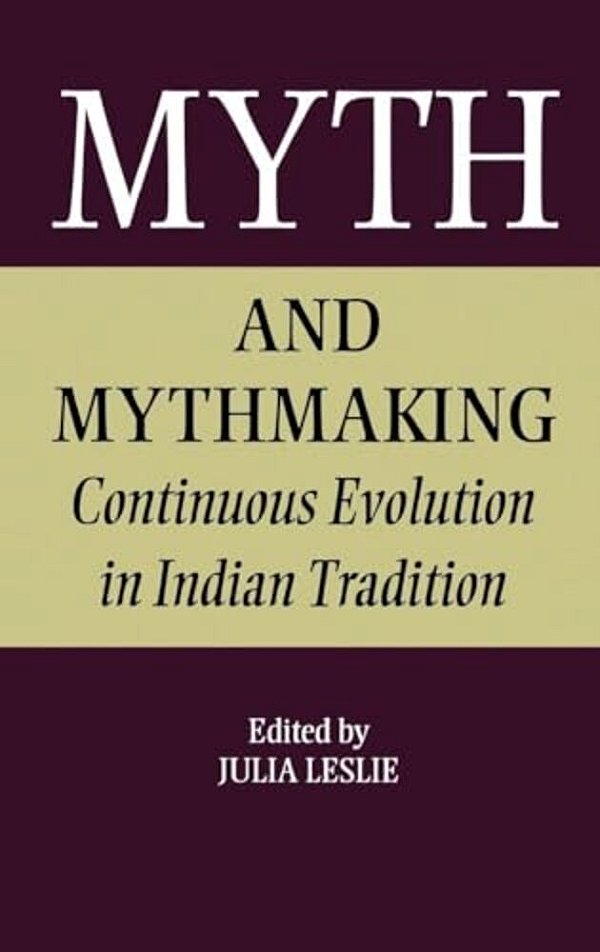 Myth And Mythmaking: Continuous Evolution In Indian Tradition-..