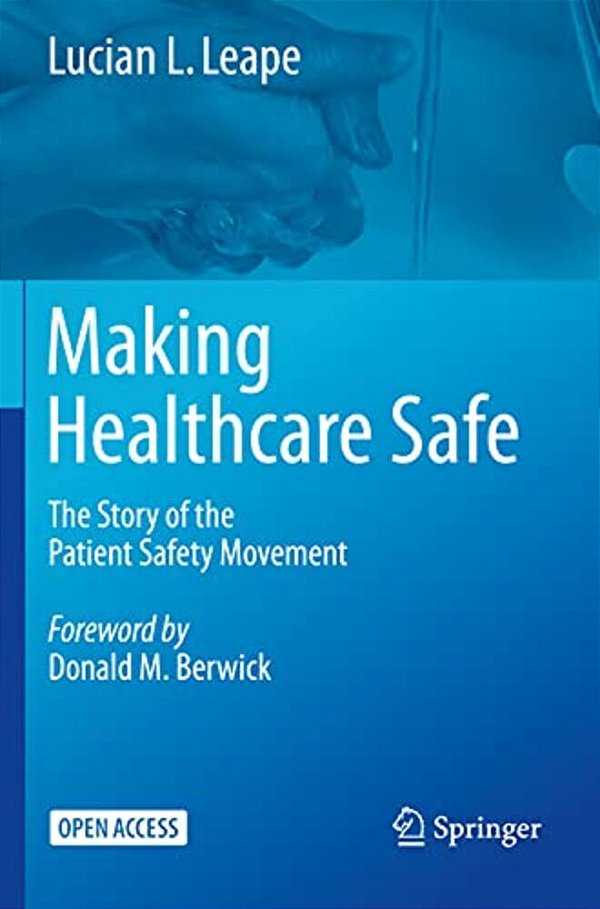 Making Healthcare Safe: The Story Of The Patient Safety Movement-..