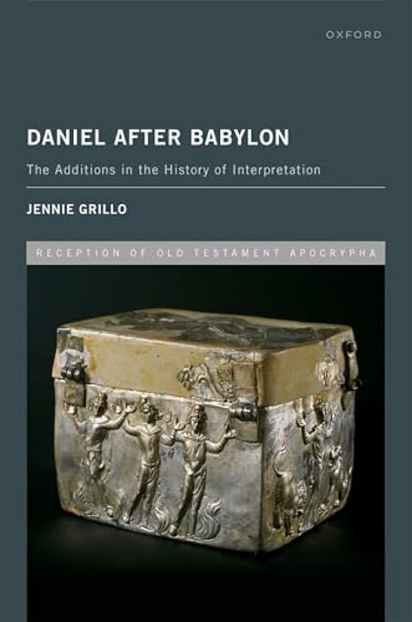 Daniel After Babylon: The Additions In The History Of Interpretation-..