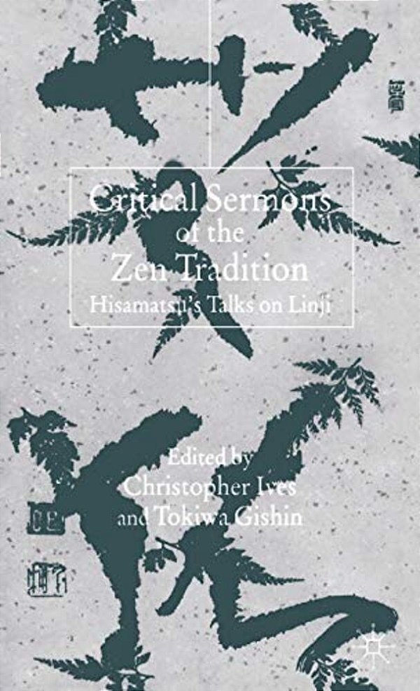 Critical Sermons Of The Zen Tradition: Hisamatsu's Talks On Linji-..