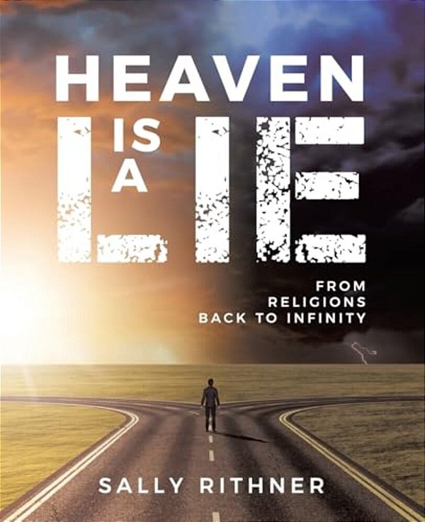 Heaven Is A Lie: From Religions Back To Infinity-..