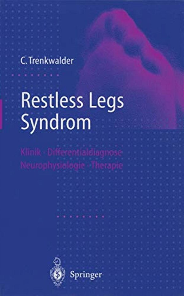 Restless Legs Syndrom: Klinik, Differentialdiagnose, Neurophysiologie, Therapie-..