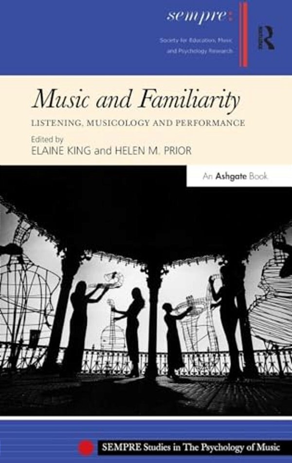 Music And Familiarity: Listening, Musicology And Performance-..