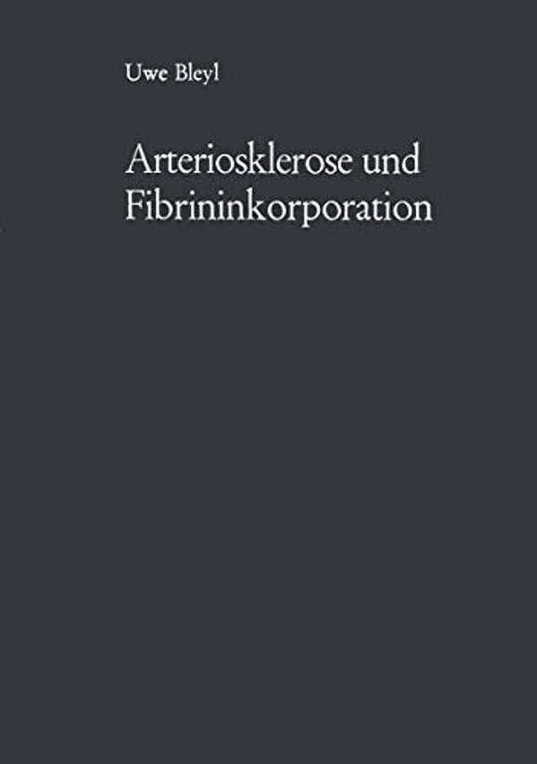 Arteriosklerose Und Fibrininkorporation: Untersuchungen Zur Pathogenese Der Aortensklerose-..