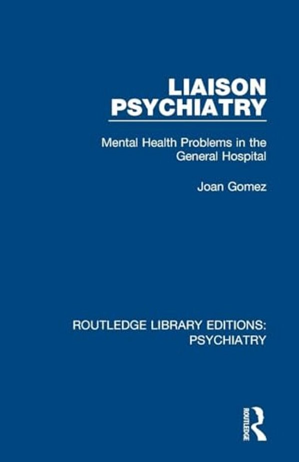 Liaison Psychiatry: Mental Health Problems In The General Hospital-..