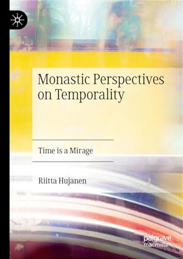 Monastic Perspectives On Temporality: Time Is A Mirage-..