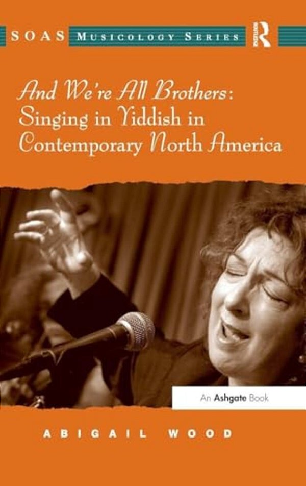 And We'Re All Brothers: Singing In Yiddish In Contemporary North America-..