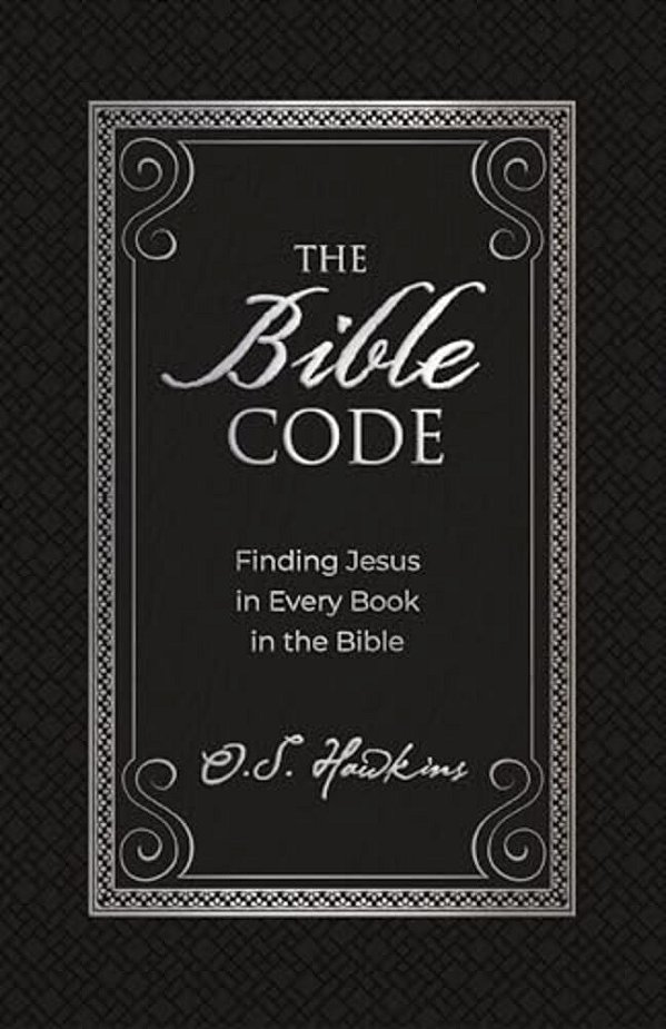 The Bible Code: Finding Jesus In Every Book In The Bible-..