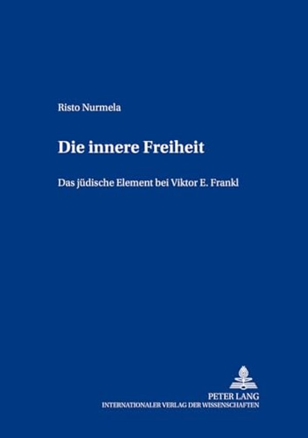 Die Innere Freiheit: Das Juedische Element Bei Viktor E. Frankl-..