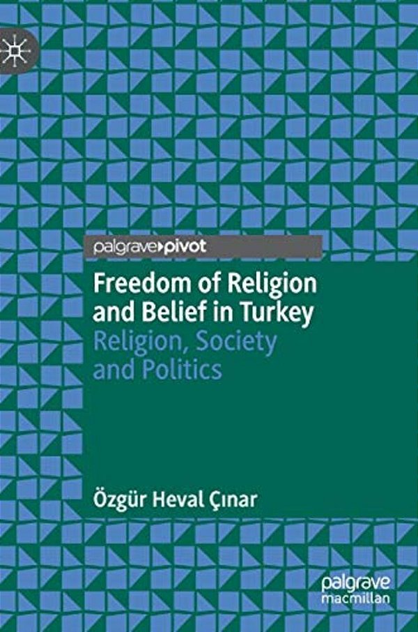 Freedom Of Religion And Belief In Turkey: Religion, Society And Politics-..