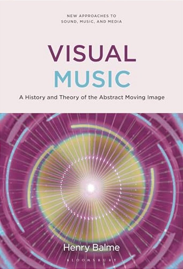 Visual Music: A History And Theory Of The Abstract Moving Image-..