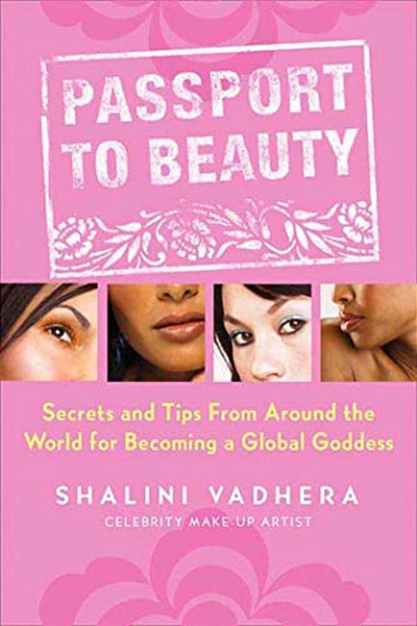 Passport To Beauty: Secrets And Tips From Around The World For Becoming A Global Goddess-..