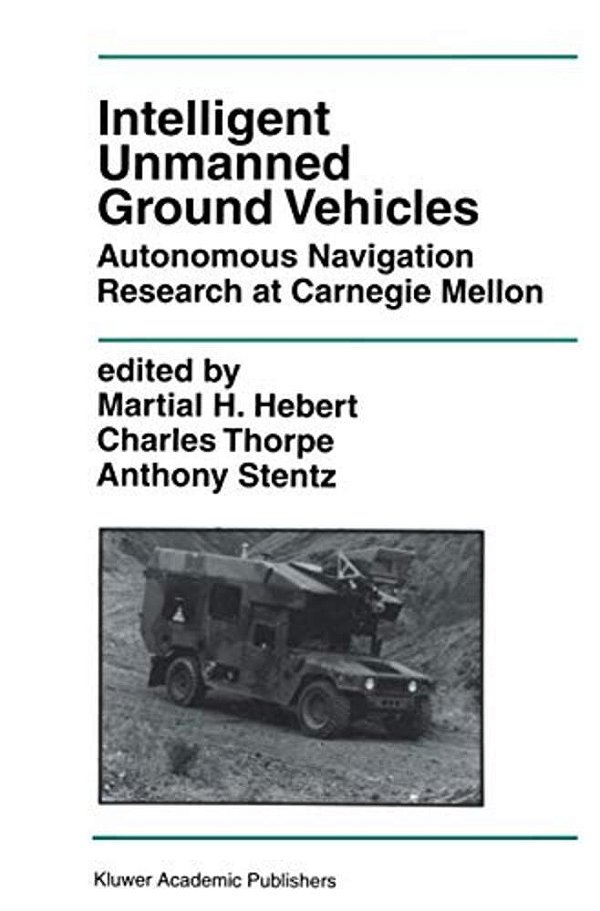 Intelligent Unmanned Ground Vehicles: Autonomous Navigation Research At Carnegie Mellon-..