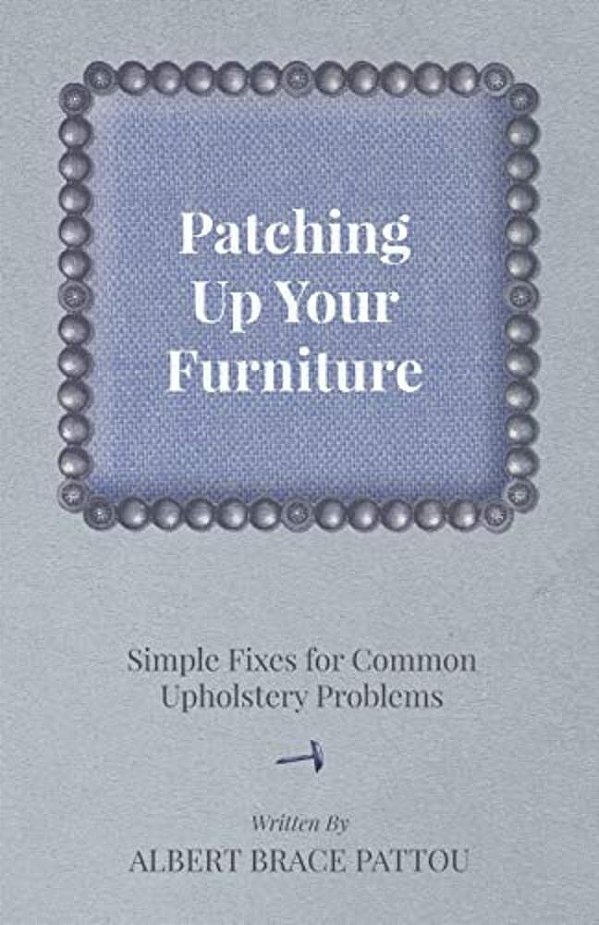 Patching Up Your Furniture - Simple Fixes For Common Upholstery Problems-..