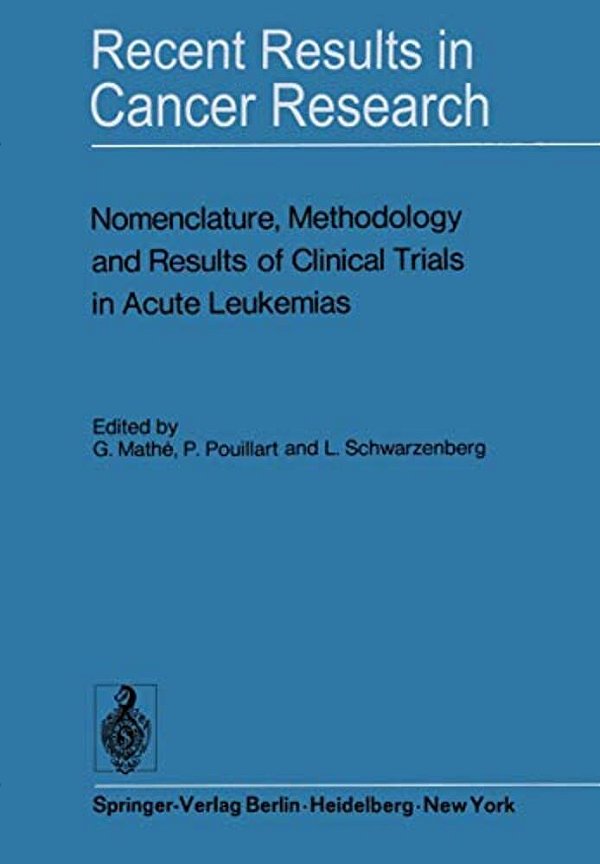 Nomenclature, Methodology And Results Of Clinical Trials In Acute Leukemias: Workshop Held June 19 And 20, 1972 At The Centre National De La Recherche-..